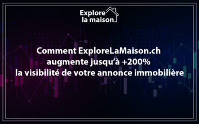 Comment ExploreLaMaison.ch augmente jusqu’à +200% la visibilité de votre annonce immobilière